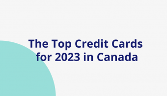 The Top Credit Cards for 2023 in Canada: Our Picks for the Best Rewards, Low Interest Rates, and More