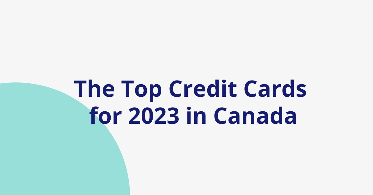 The Top Credit Cards for 2023 in Canada: Our Picks for the Best Rewards, Low Interest Rates, and More