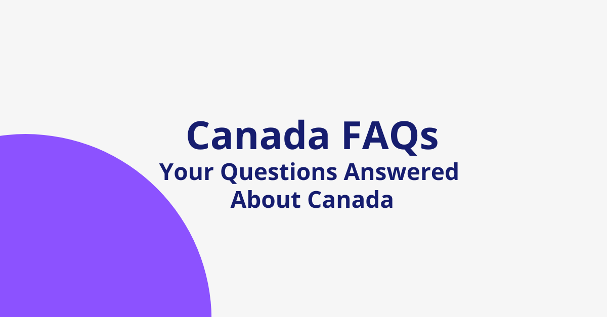 Canada FAQs: Your Questions Answered About Canada