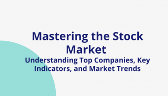 Mastering the Stock Market: Understanding Top Companies, Key Indicators, and Market Trends