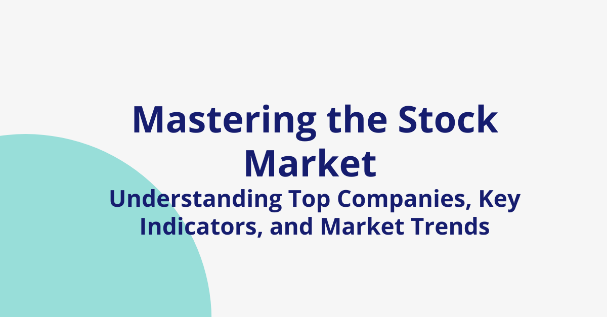 Mastering the Stock Market: Understanding Top Companies, Key Indicators, and Market Trends