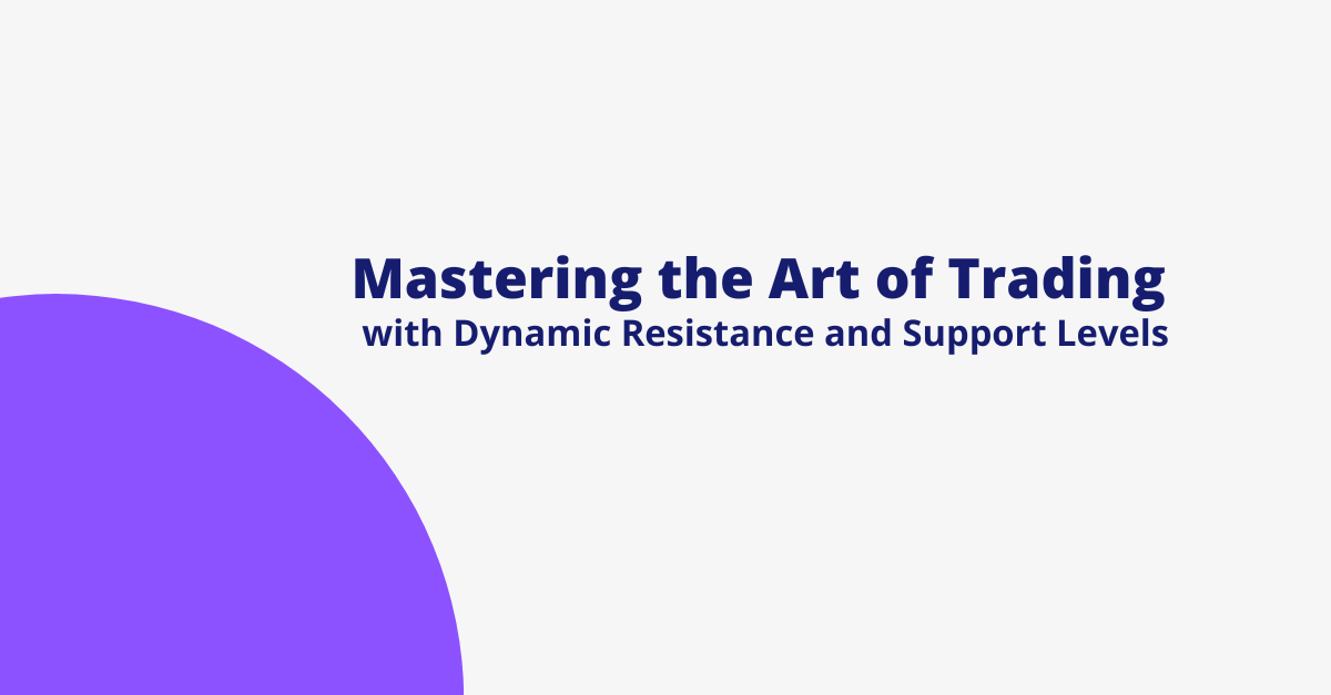 Mastering the Art of Trading with Dynamic Resistance and Support Levels